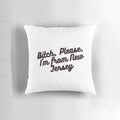 Proud Jersey Girl Pillow with a humorous "Bitch, Please, I'm from New Jersey" design