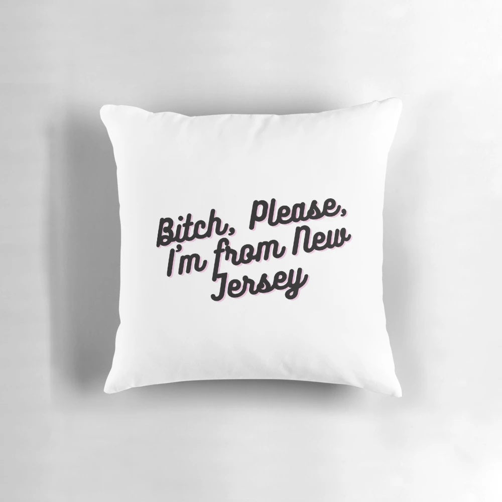 Proud Jersey Girl Pillow with a humorous "Bitch, Please, I'm from New Jersey" design