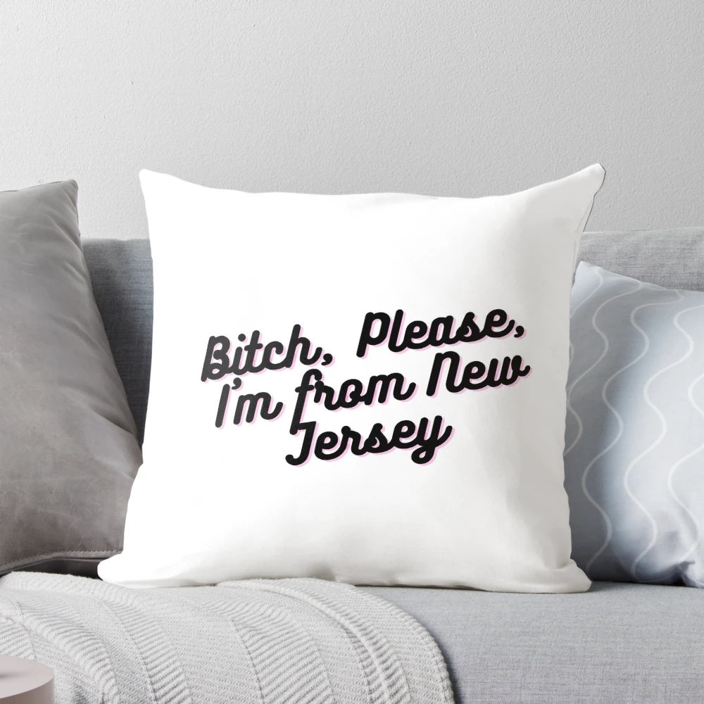 Proud Jersey Girl Pillow with a humorous "Bitch, Please, I'm from New Jersey" design
