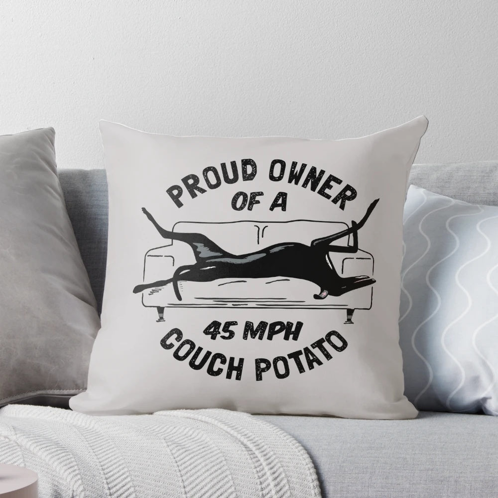 Greyhound pillow with "Proud Owner of a 45MPH Couch Potato" text