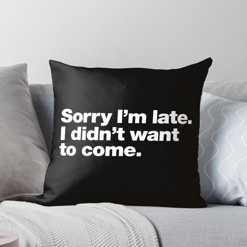 Soft, cozy pillow with the text "Sorry I'm Late, I Didn't Want to Come" printed on it, perfect for introverts and those who struggle with anxiety.