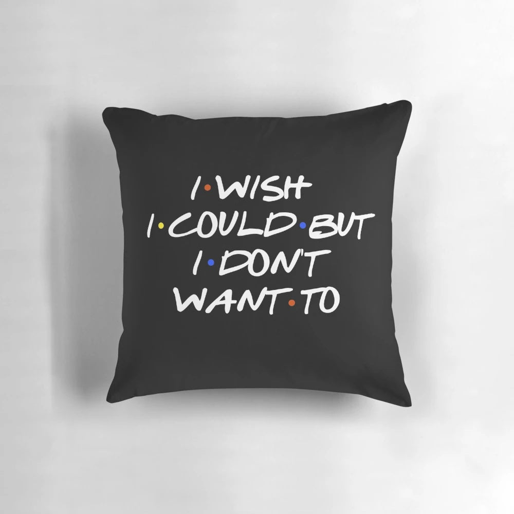 Plush pillow with a sarcastic 'I Wish I Could' quote from the popular TV show Friends