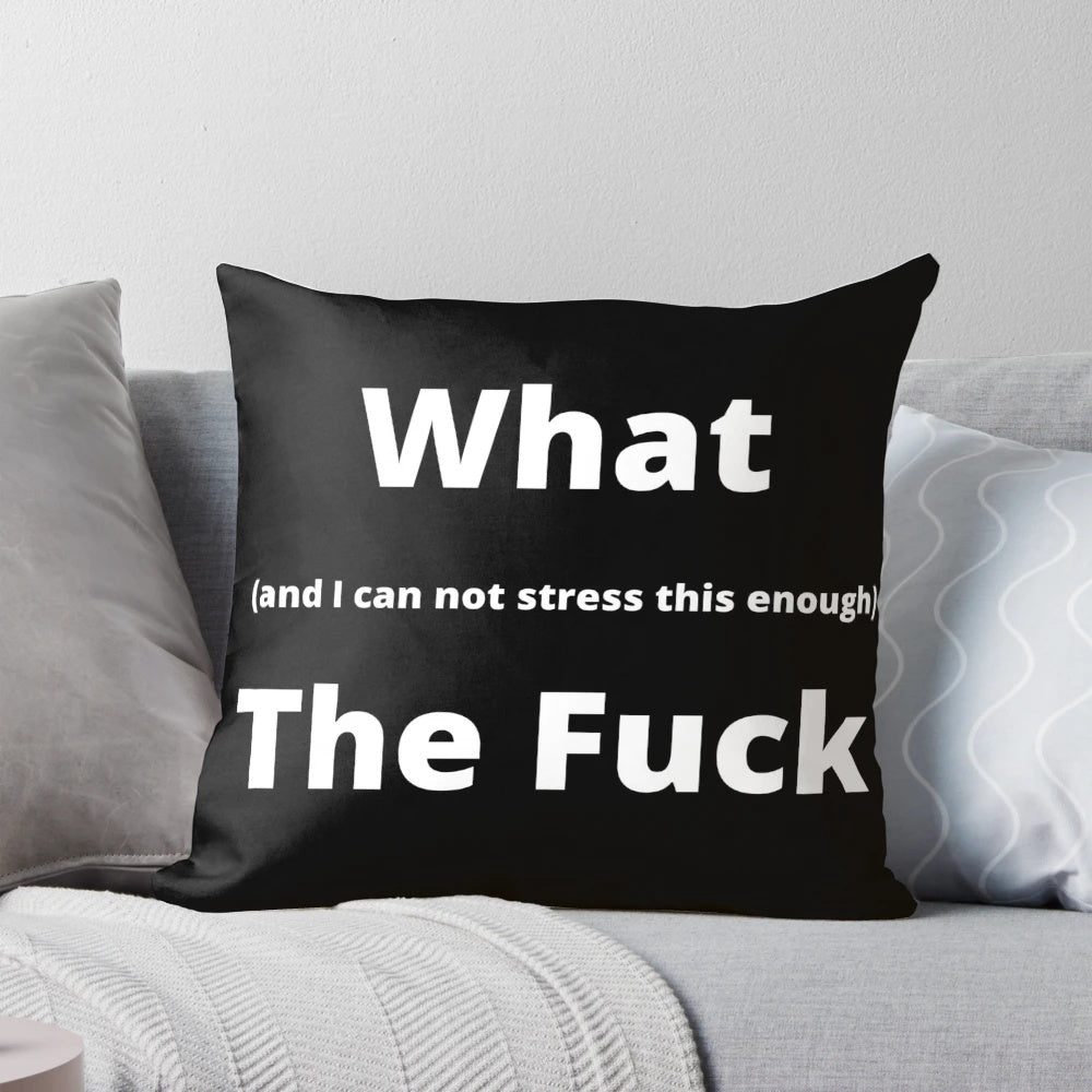 Sarcastic "What the Fuck" Pillow - Funny Reaction Pillow