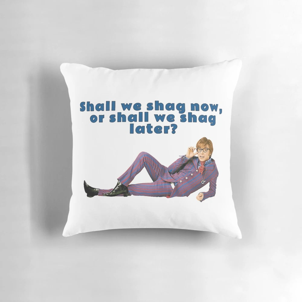 Austin Powers themed pillow featuring the iconic quote "Shall we shag now, or shall we shag later?