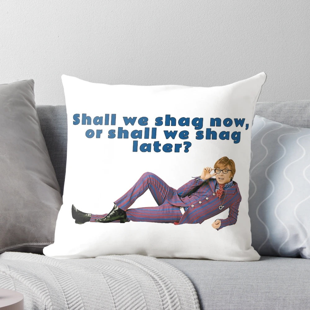Austin Powers themed pillow featuring the iconic quote "Shall we shag now, or shall we shag later?