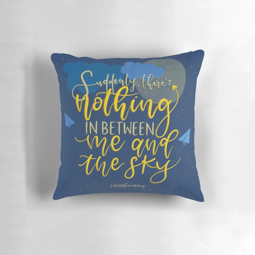 Pillow featuring the "Come From Away" inspired quote "Suddenly, there's nothing in between me and the sky