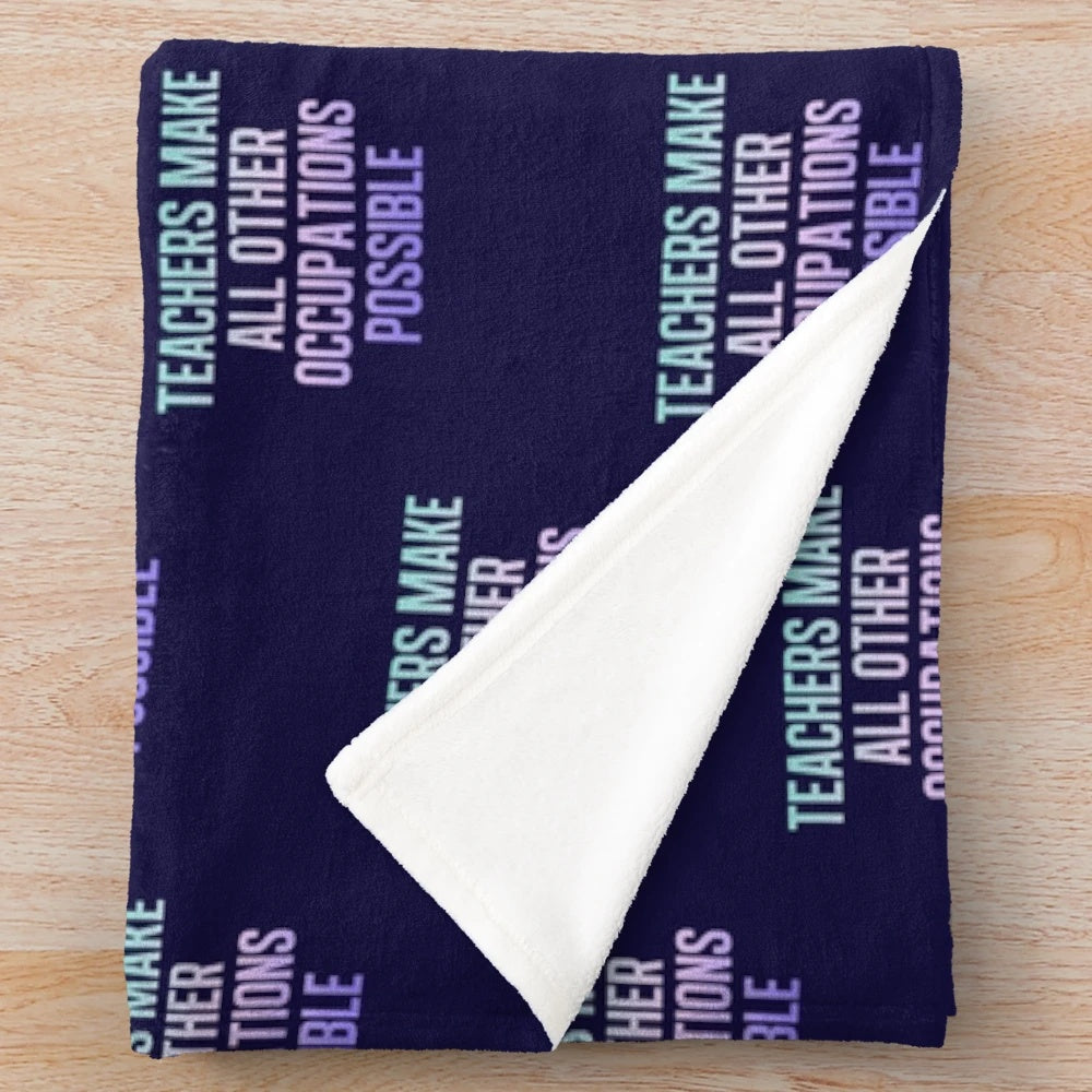Plush blanket with "Teachers Make All Other Occupations Possible" quote