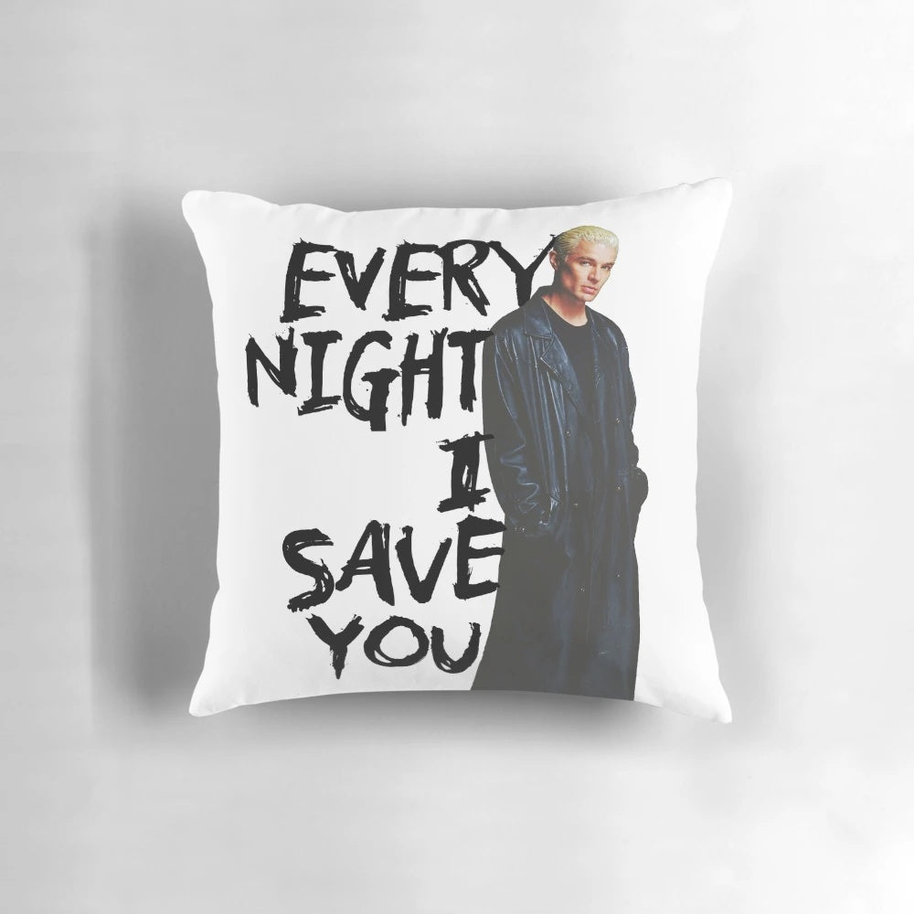 Spike Buffy pillow featuring the quote "Every Night I Save You" from the TV show Buffy the Vampire Slayer.