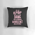 A white pillow with the text "It's a KPOP thing" printed on it, designed for K-Pop fans.
