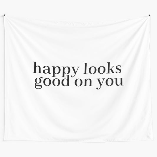 Inspirational tapestry with the quote "Happy Looks Good on You"