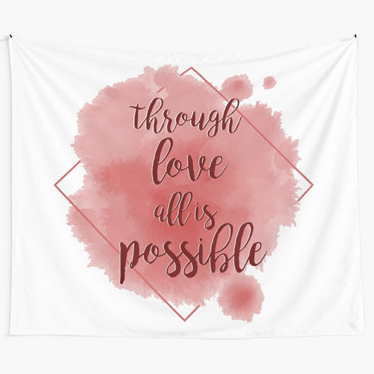 Inspirational "Through Love, All is Possible" quote tapestry with fantasy design