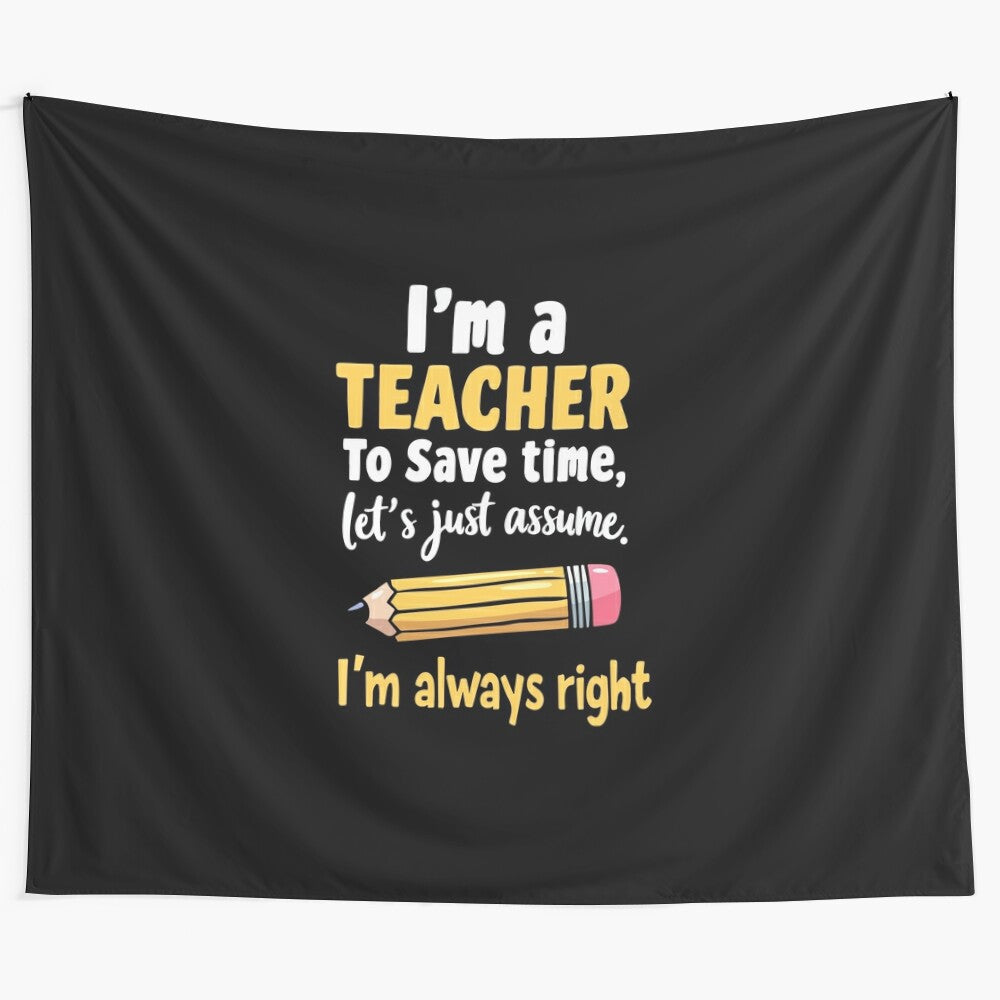 Funny teacher quote tapestry with the text "Teacher is Always Right"