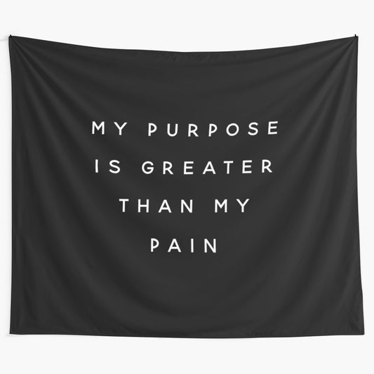 Motivational tapestry with the text "My Purpose is Greater than my Pain"