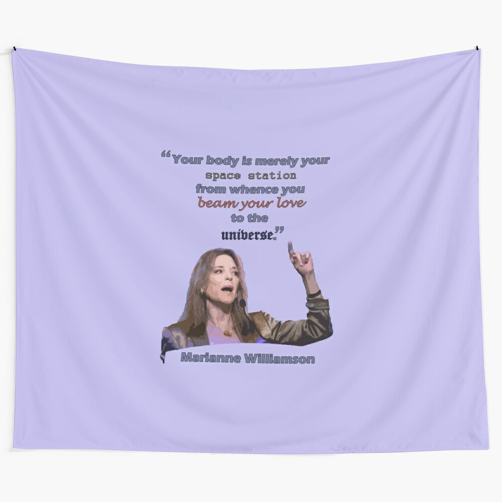 Marianne Williamson quote tapestry with text "Your body is merely your space station from whence you beam your love to the universe"