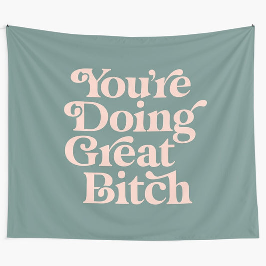 Motivational "You're Doing Great Bitch" feminist tapestry wall art