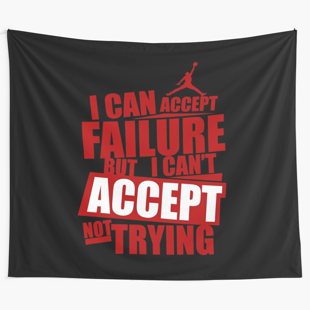 "Motivational tapestry with the quote 'I can accept failure but I can't accept not trying'"