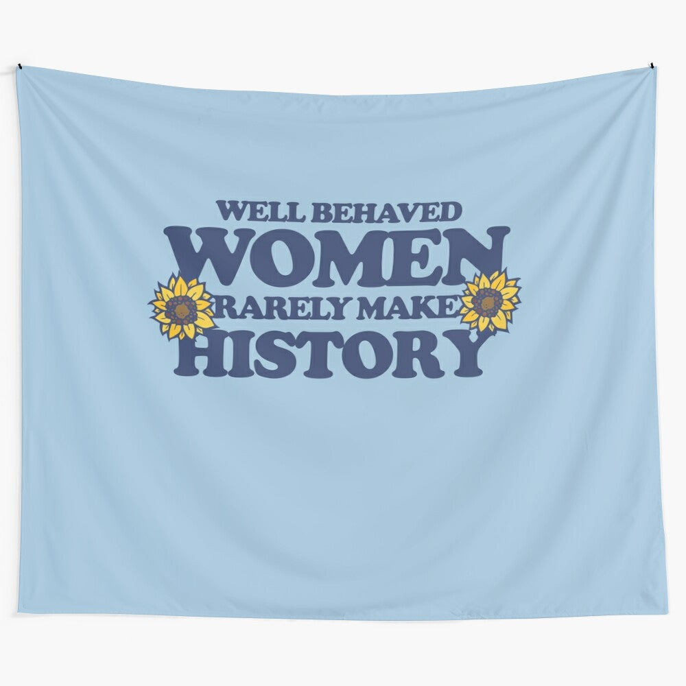 Sunflower floral tapestry with "Well behaved women rarely make history" quote