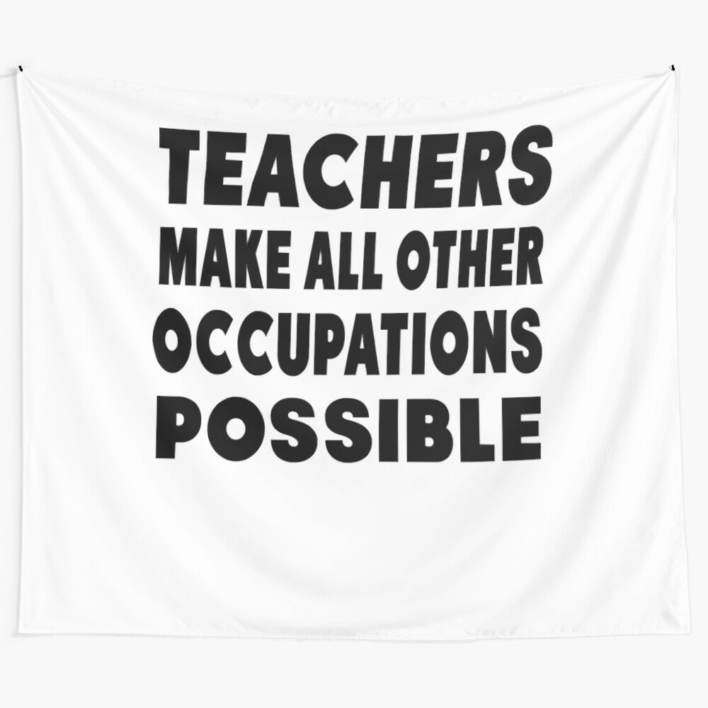 Tapestry featuring the message "Teachers Make All Other Occupations Possible"