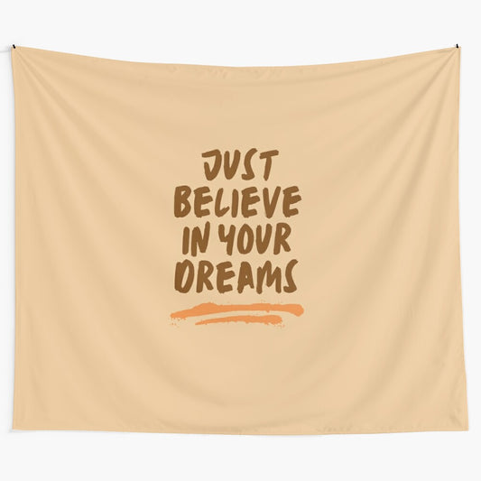 Motivational tapestry with the text "Just Believe In Your Dreams"