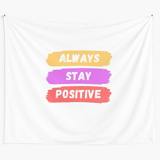 Inspirational tapestry with the message "Always Stay Positive"