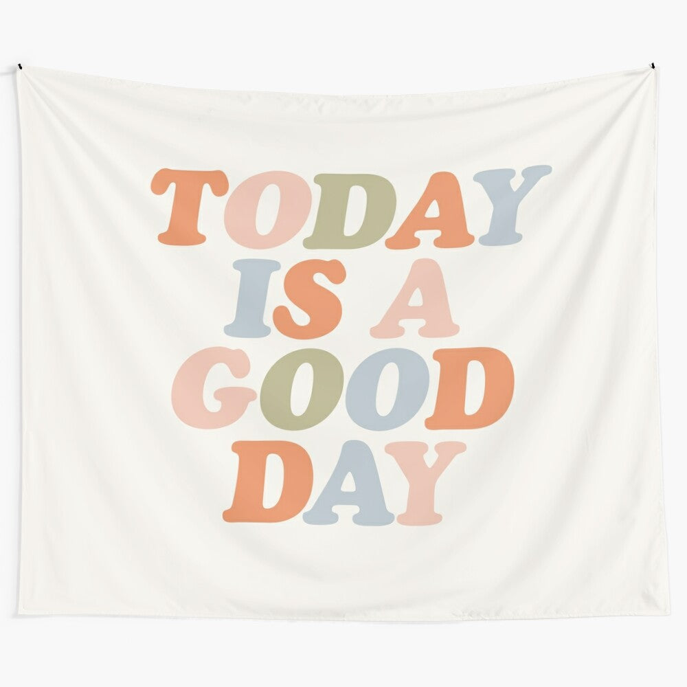 Motivational quote tapestry with "Today is a Good Day" inspirational typography