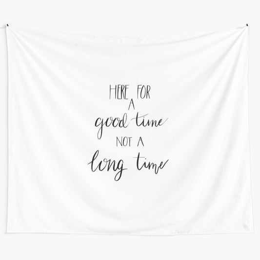 "Here for a Good Time Not a Long Time" Tapestry featuring a humorous and sarcastic life motto