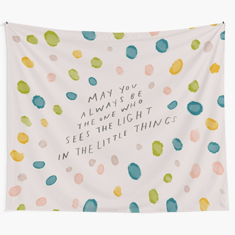 Polka dot tapestry with inspirational quote "May you always be the one to see the Light in the little things"