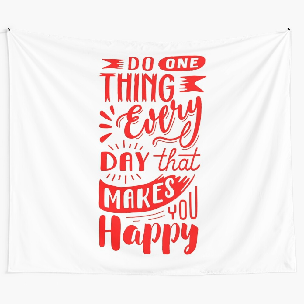 Motivational tapestry with the text "DO ONETHING EVERYDAY THAT MAKES YOU HAPPY"