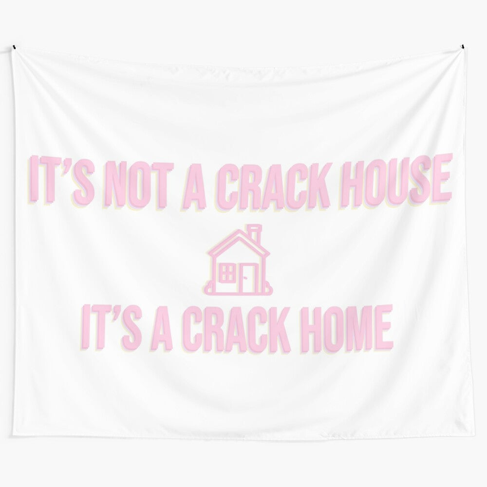 "It's not a crack house, it's a crack home" tapestry design