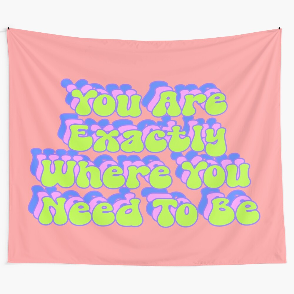 Inspirational typography art tapestry - "You Are Exactly Where You Need To Be"