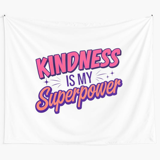 Kindness is My Superpower Motivational Quote Inspirational Tapestry