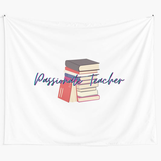 Passionate Educational Teacher Tapestry with Inspirational Classroom Decor