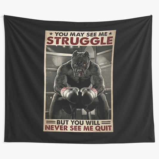 Pitbull boxing tapestry with the text "you may see me struggle but you will never see me quit"