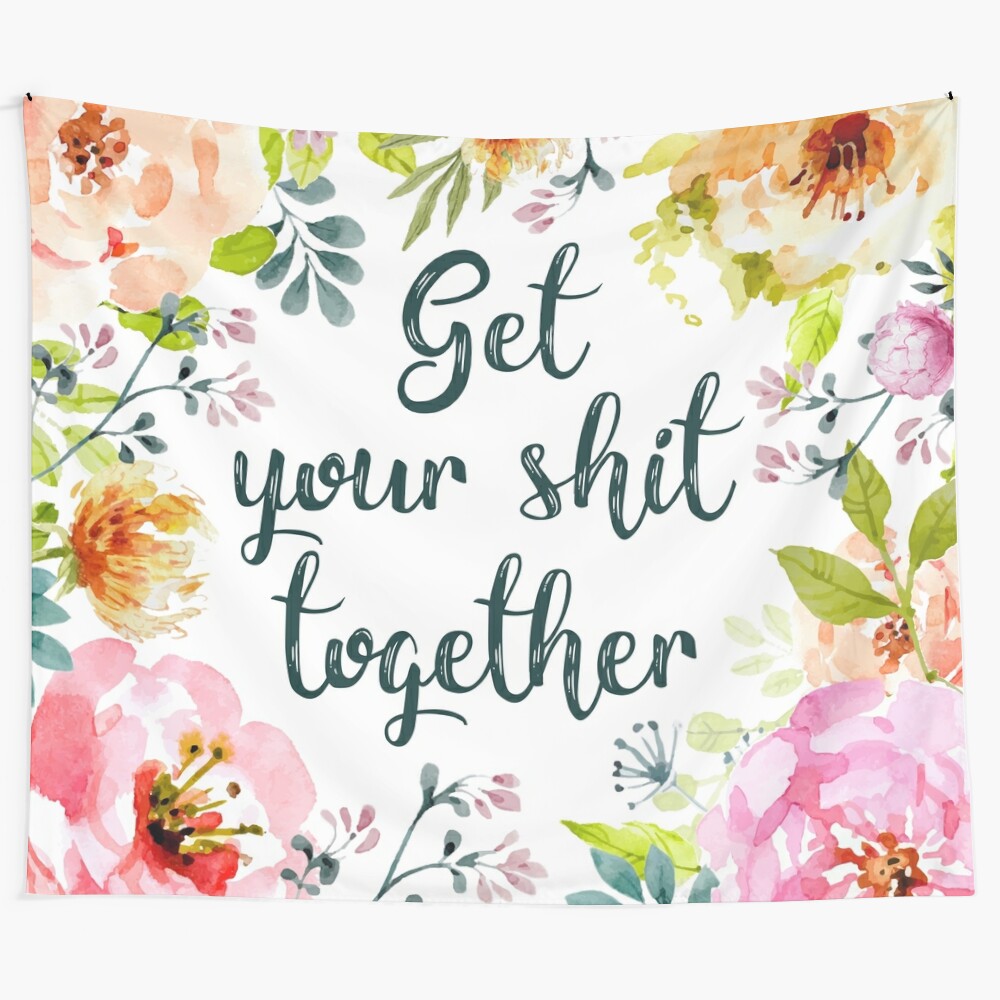 Floral "Get Your Shit Together" Tapestry