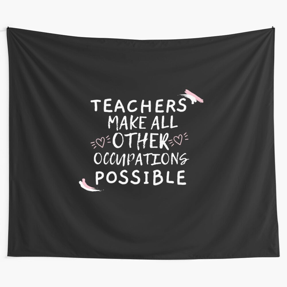 Teachers Make All Other Occupations Possible - Inspiring Tapestry