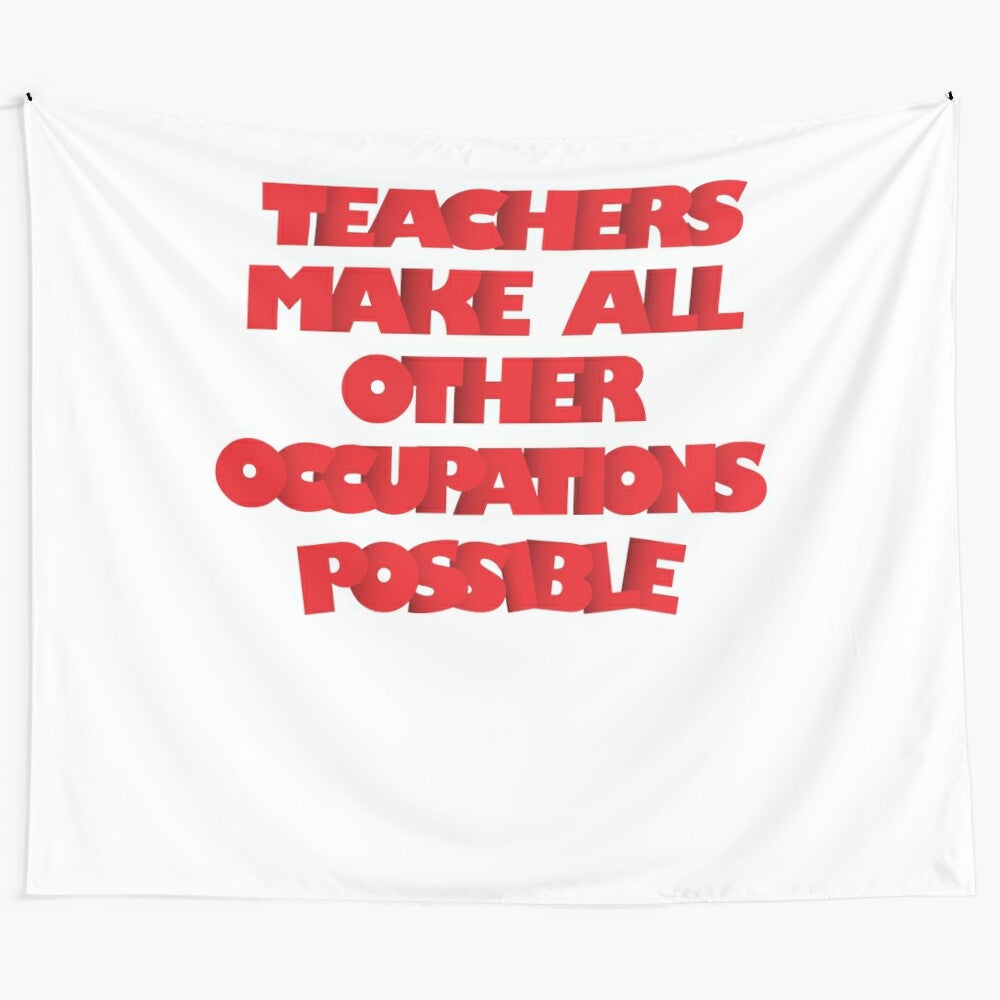 Tapestry with the text "Teachers Make All Other Occupations Possible"