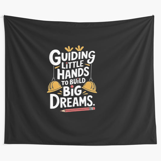 Inspirational teacher design tapestry featuring a motivational message and construction theme