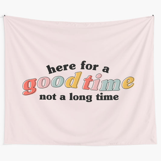 Colorful "Here for a Good Time Not a Long Time" tapestry wall hanging