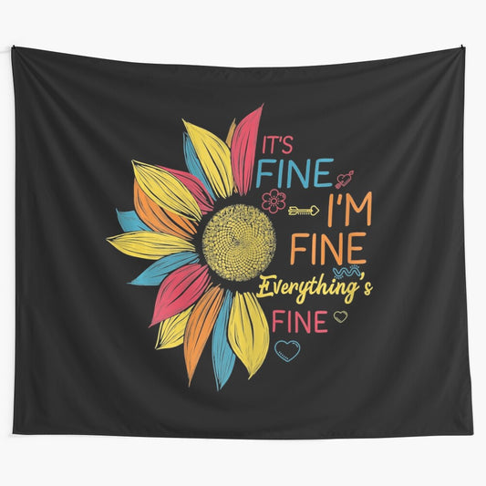 Colorful sunflower tapestry with "It's Fine I'm Fine Everything's Fine" text