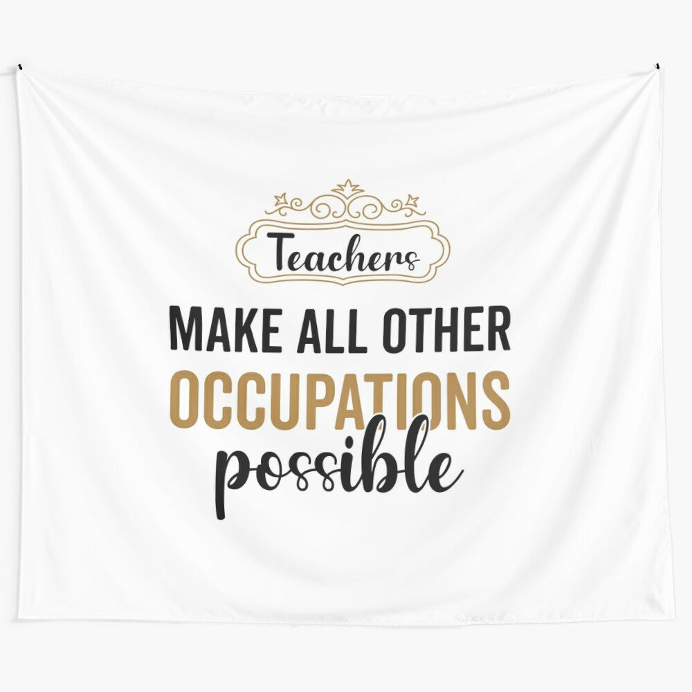 Vintage-inspired tapestry with the text "Teachers Make All Other Occupations Possible"