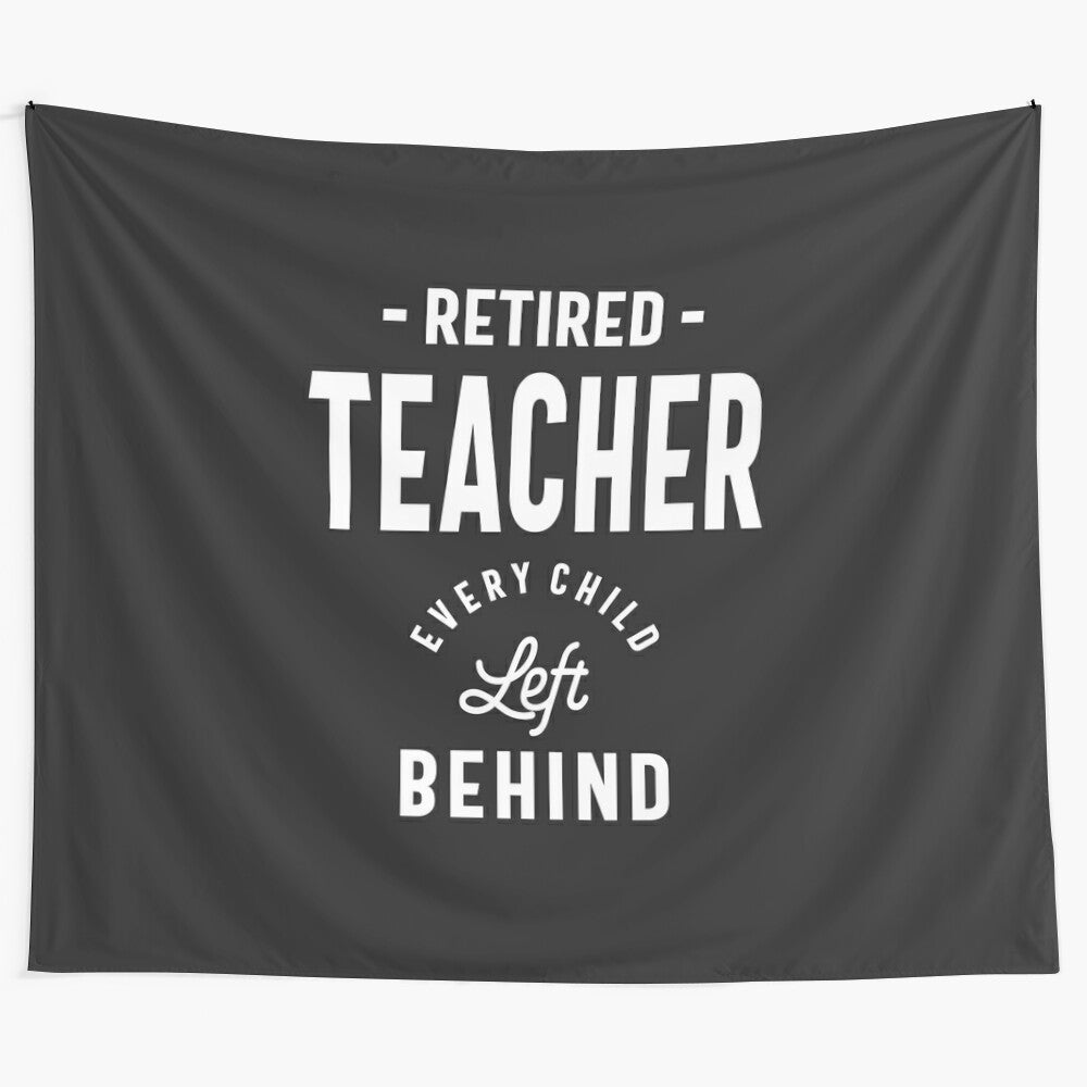 Retired teacher tapestry design with "Every Child Left Behind" text