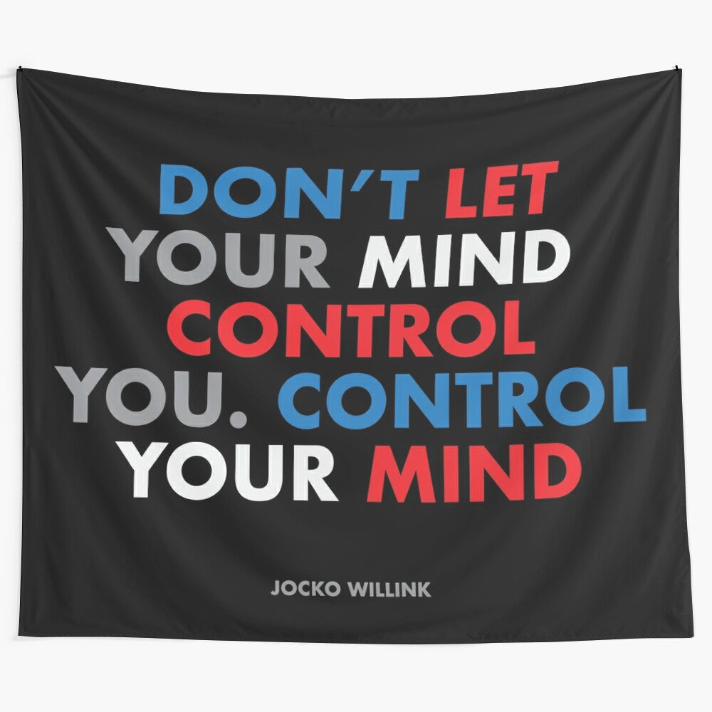 Inspirational tapestry with the quote "Don't let your mind control you. Control your mind." by Jocko Willink