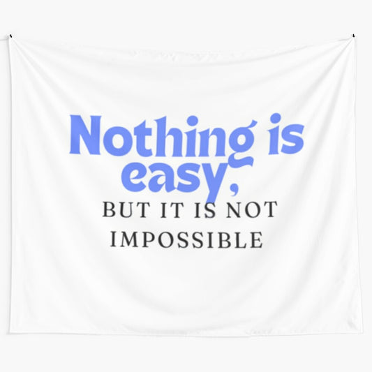 Inspirational tapestry with the words "Nothing is easy, but it is not impossible"