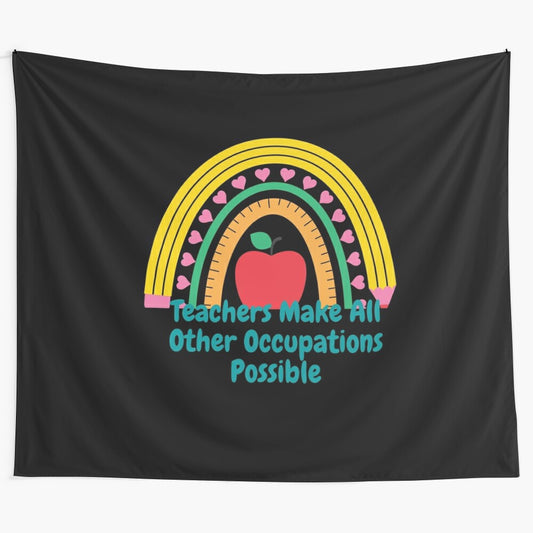 "Teachers Make All Other Occupations Possible" inspirational teacher tapestry