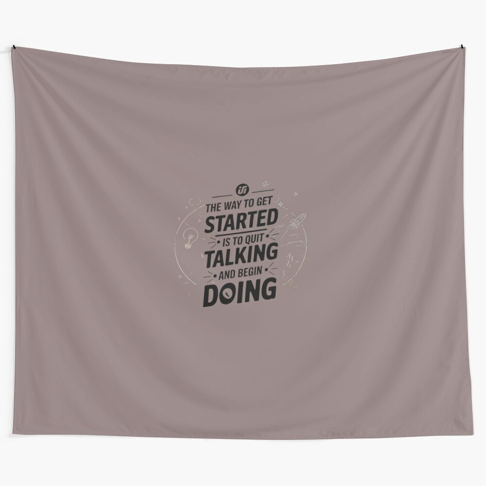 Motivational tapestry with quote "The way to get started is to quit talking and begin doing"