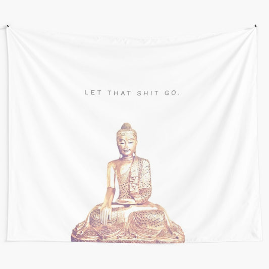 Buddha tapestry with the text "Let That Shit Go"