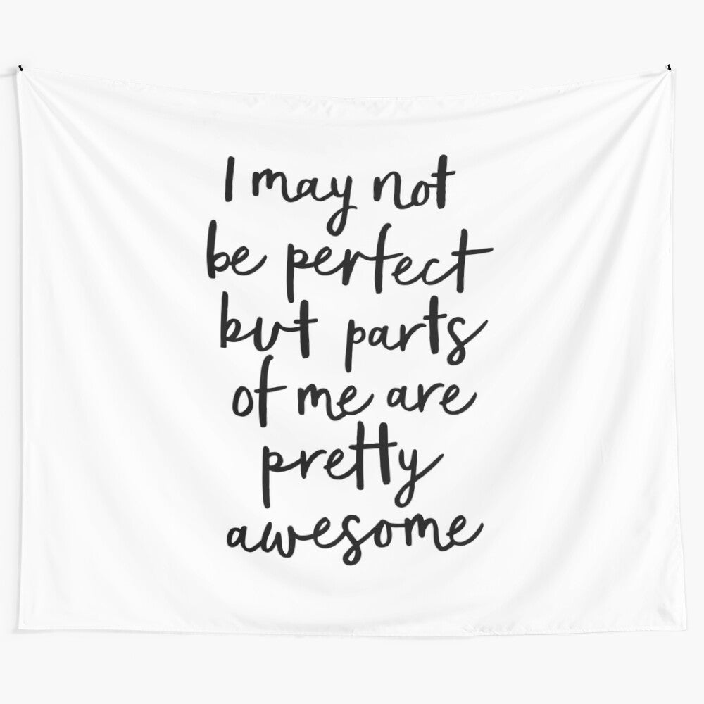 Monochrome tapestry featuring inspirational quote "I May Not Be Perfect But Parts of Me Are Pretty Awesome"