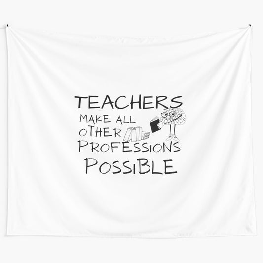 "Teachers Make All Other Professions Possible" tapestry art featuring an inspirational message about the importance of educators.