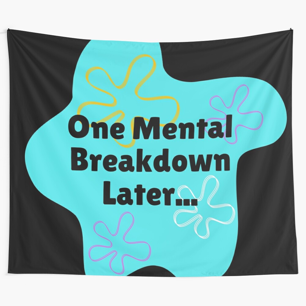 Spongebob-inspired tapestry featuring a humorous "one mental breakdown later" design