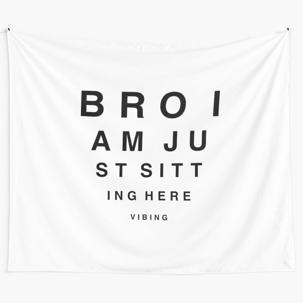 Minimalist tapestry design with the text "bro i am just sitting here vibing"